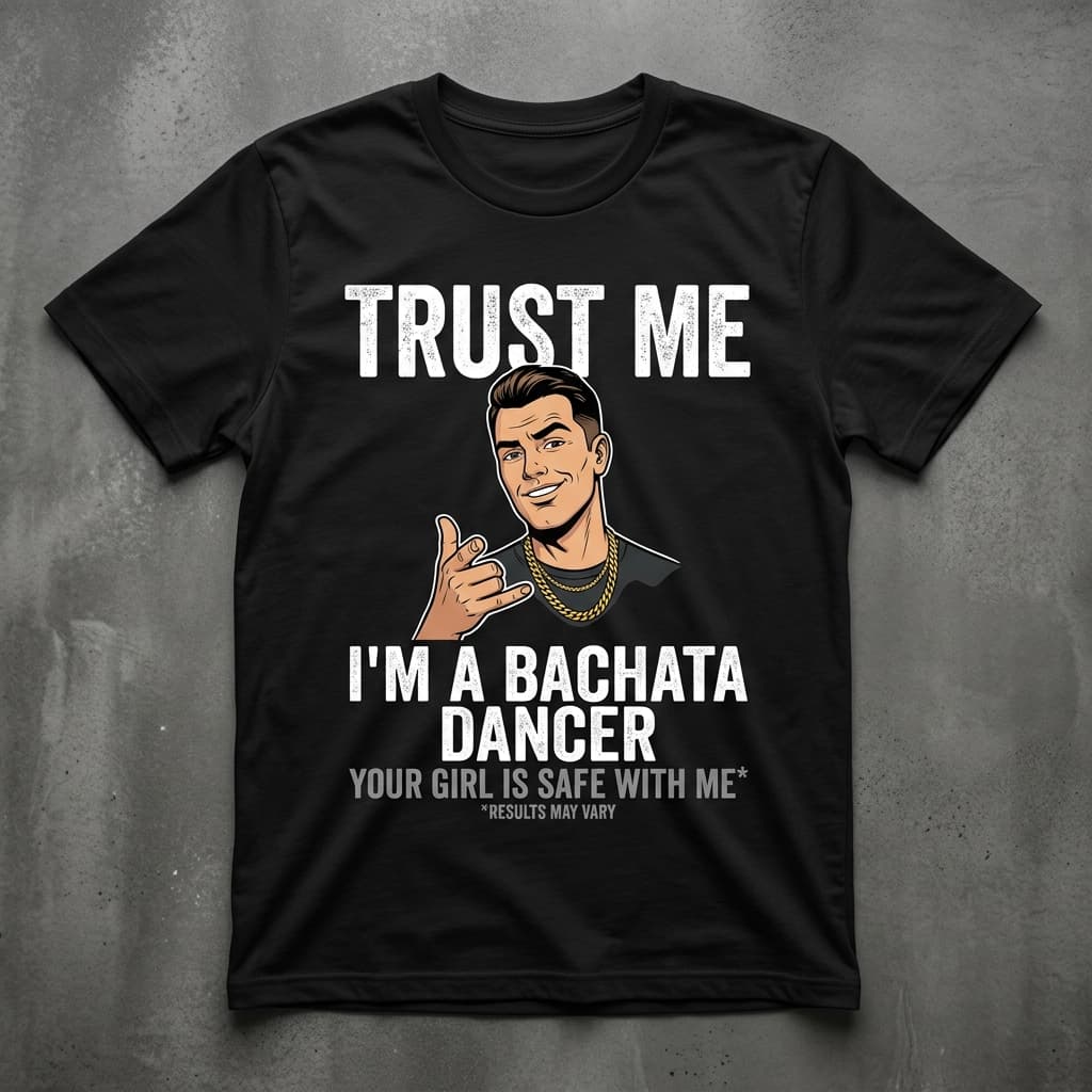 "Trust Me, I'm a Bachata Dancer" Tee